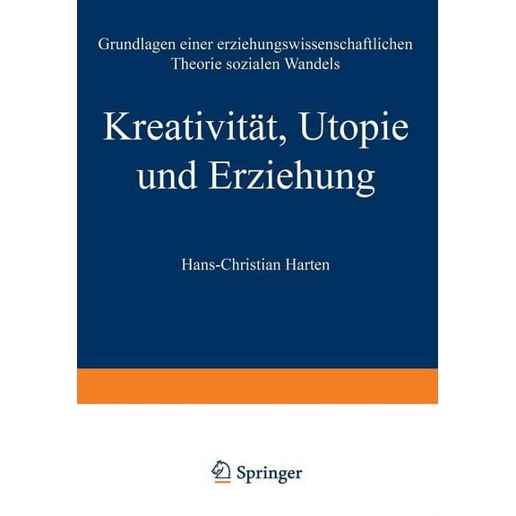 KreativitÃ¤t, Utopie Und Erziehung: Grundlagen Einer Erziehungswissenschaftlichen Theorie Sozialen Wandels, (Paperback)