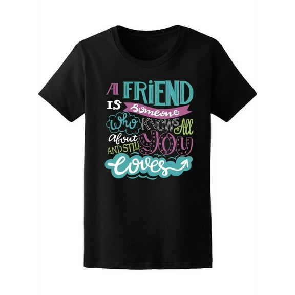 A Friend Is Someone Who Knows Tee Women's -Image by Shutterstock
