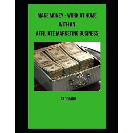 Make Money - Work at Home with an Affiliate Marketing Business (Paperback)