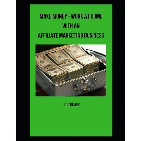 Make Money - Work at Home with an Affiliate Marketing Business (Paperback)