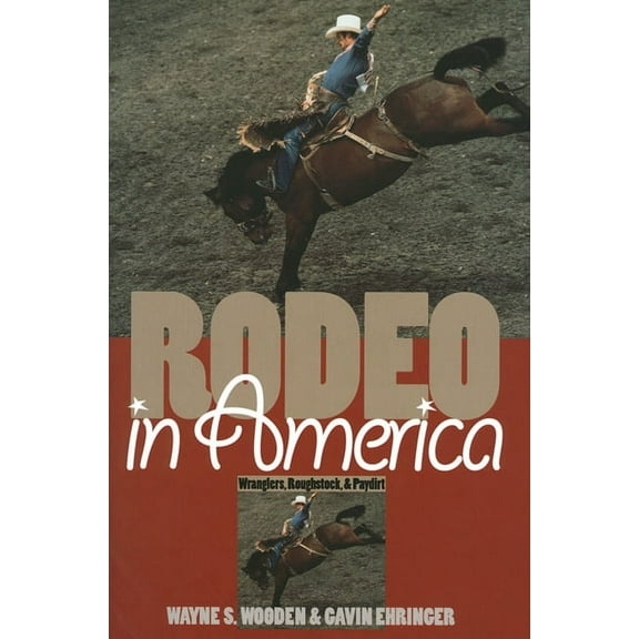 Rodeo in America: Wranglers, Roughstock, and Paydirt, (Paperback)