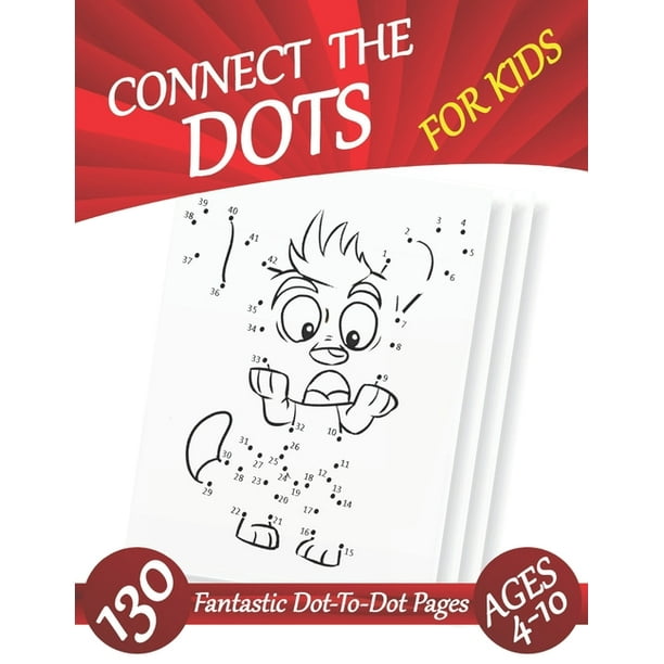 Connect The Dots For Kids Ages 4-10 : 130 Fantastic Dot-To-Dot Pages ...
