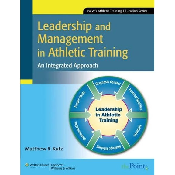 Pre-Owned Leadership and Management in Athletic Training: An Integrated Approach (Paperback) 0781769051 9780781769051