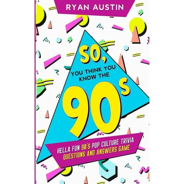 So You Think You Know The 90 S Hella Fun 90 S Pop Culture Trivia Questions And Answers Game Paperback Walmart Com
