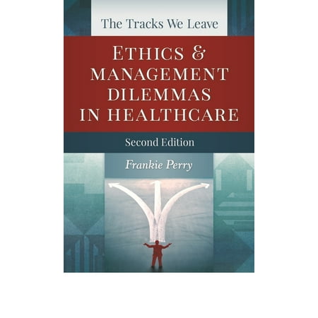 UPC: 9781567935783 | The Tracks We Leave: Ethics and Management Dilemmas in Healthcare  Second Edition (Paperback)