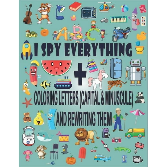 I Spy Everything Coloring Letters (Capital & Minuscule) and Rewrite Them: A Fun Guessing Game Picture Book for 2-5 Year Olds (Paperback)