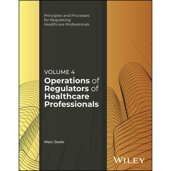 Principles and Processes for Regulating Operations of Regulators of Healthcare Professionals, Volume 4, (Paperback)