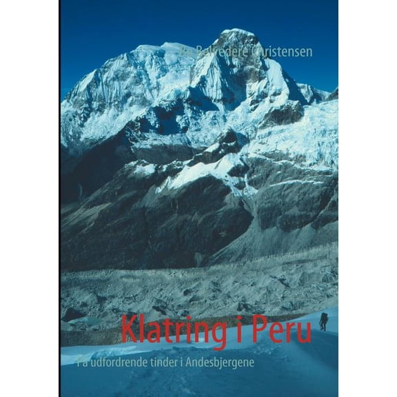 Klatring i Peru: PÃ¥ udfordrende tinder i Andesbjergene, (Paperback)
