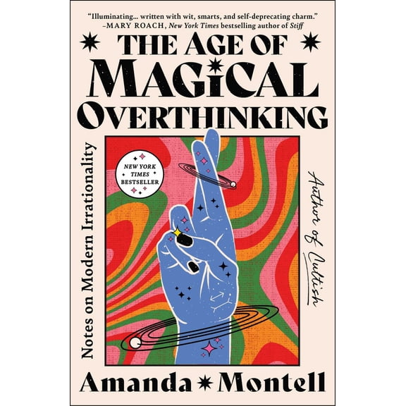 The Age of Magical Overthinking: Notes on Modern Irrationality (Paperback)