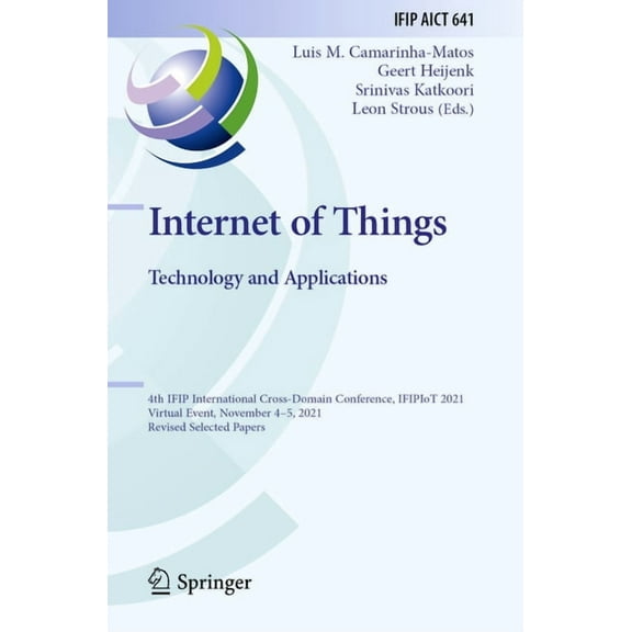 IFIP Advances in Information and Communi Internet of Things. Technology and Applications: 4th Ifip International Cross-Domain Conference, Ifipiot 2021, Virtual E, Book 641, (Paperback)