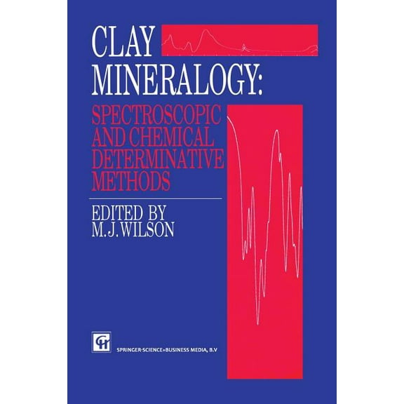Clay Mineralogy: Spectroscopic and Chemical Determinative Methods, (Paperback)