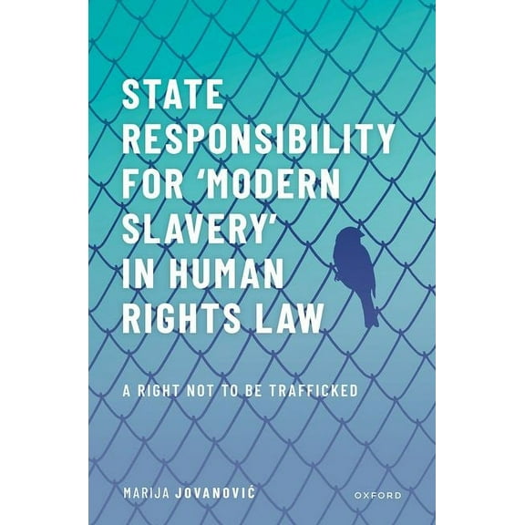 State Responsibility for ʻmodern Slaveryʼ In Human Rights Law: A Right Not to Be Trafficked, (Hardcover)