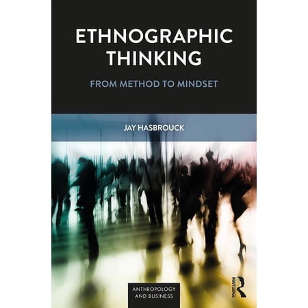 Ethnographic Thinking: From Method to Mindset (Paperback)