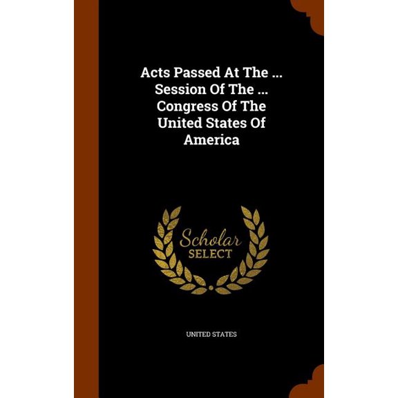 Acts Passed At The ... Session Of The ... Congress Of The United States Of America (Hardcover)
