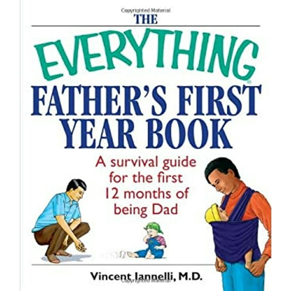 Pre-Owned The Everything Father's First Year Book: A Survival Guide for the First 12 Months of Being a Dad (Paperback) 1593373104 9781593373108