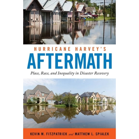 Hurricane Harvey's Aftermath: Place, Race, and Inequality in Disaster Recovery, (Hardcover)