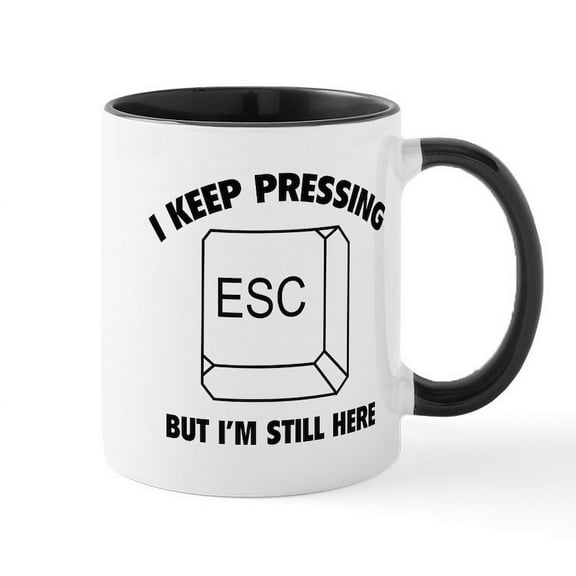 CafePress - I Keep Pressing ESC But I'm Still Here Mug - 11 oz Ceramic Mug - Novelty Coffee Tea Cup