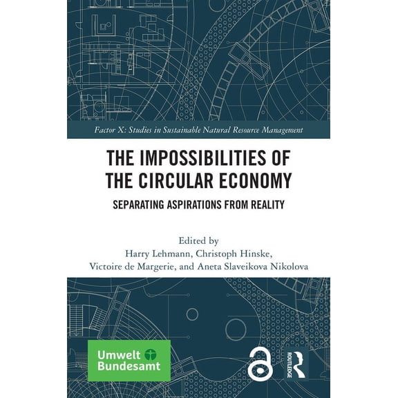 Factor X: Studies in Sustainable Natural The Impossibilities of the Circular Economy: Separating Aspirations from Reality, (Hardcover)