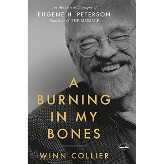 Pre-Owned A Burning in My Bones: The Authorized Biography of Eugene H. Peterson, Translator of the Message (Paperback) 0735291640 9780735291645