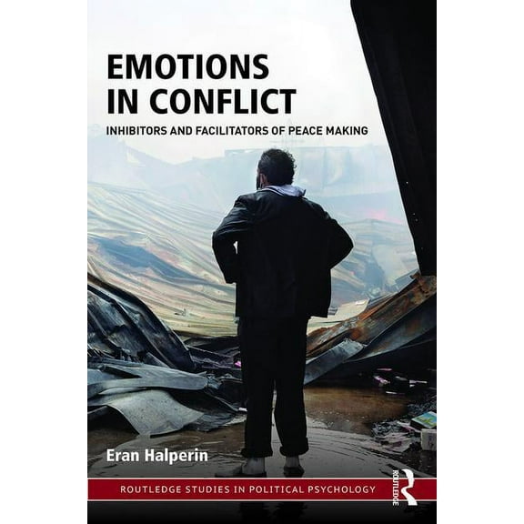 Routledge Studies in Political Psycholog Emotions in Conflict: Inhibitors and Facilitators of Peace Making, (Paperback)