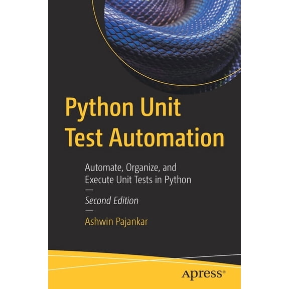 Python Unit Test Automation: Automate, Organize, and Execute Unit Tests in Python, (Paperback)
