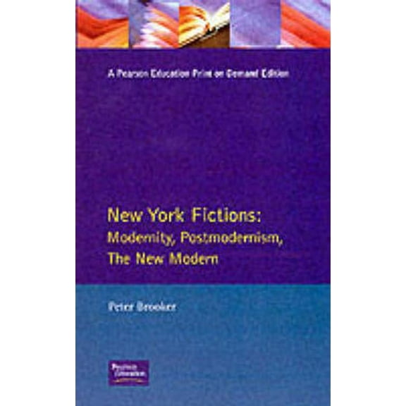 Longman Studies in Twentieth Century Lit New York Fictions: Modernity, Postmodernism, The New Modern, (Paperback)