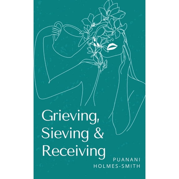 Grieving, Sieving & Receiving, (Paperback)
