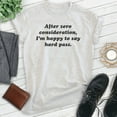 thumbnail image 2 of After Zero Consideration I'm Happy To Say Hard Pass Shirt, Unisex Women's Men's Shirt, Ironic Sarcastic Tee, Heather Ash, XX-Large, 2 of 6