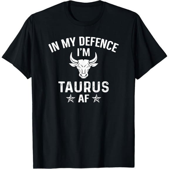 In My Defence I'm Taurus Af Astrology Zodiac Birthday Gift T-Shirt