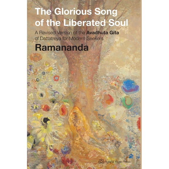 The Glorious Song of the Liberated Soul: A Revised Version of the Avadhuta Gita of Dattatreya for Modern Seekers, (Hardcover)