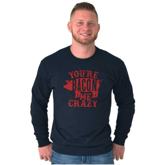 You're Bacon Me Crazy Meat Lover Long Sleeve TShirt Men Women Brisco Brands S