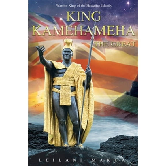 King Kamehameha The Great: Warrior King of the Hawaiian Islands (Paperback)