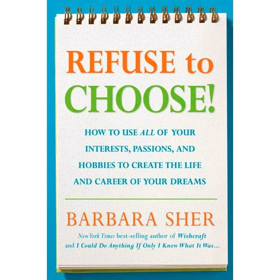 Pre-Owned Refuse to Choose!: Use All of Your Interests, Passions, and Hobbies to Create the Life and Career of Your Dreams (Paperback) 1594866260 9781594866265