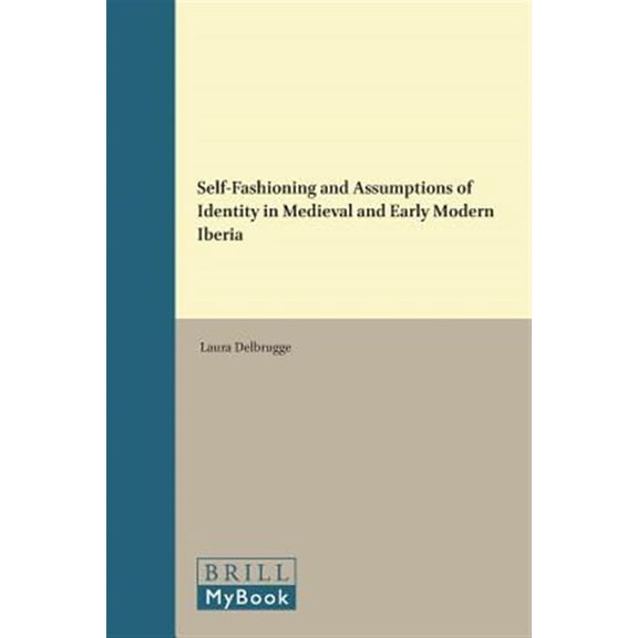 Pre-Owned Medieval and Early Modern Iberian World Self-Fashioning and Assumptions of Identity in Medieval and Early Modern Iberia, Book 59, (Hardcover)