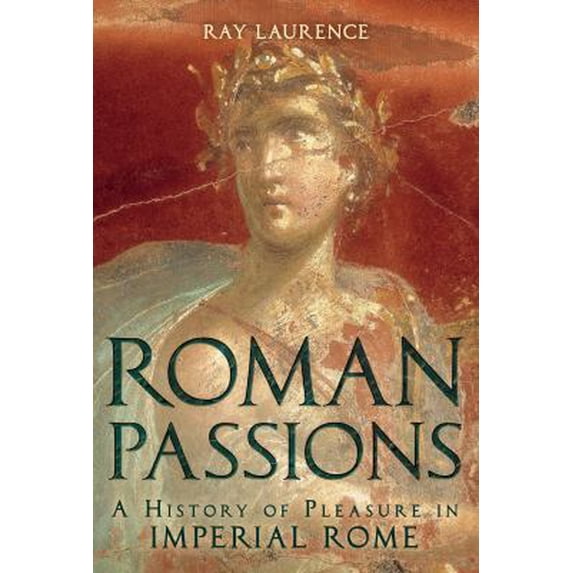 Pre-Owned Roman Passions: A History of Pleasure in Imperial Rome (Paperback) 1441134859 9781441134851