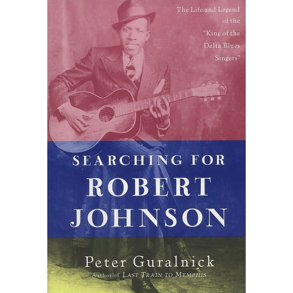 Searching for Robert Johnson: The Life and Legend of the King of the Delta Blues Singers, (Paperback)