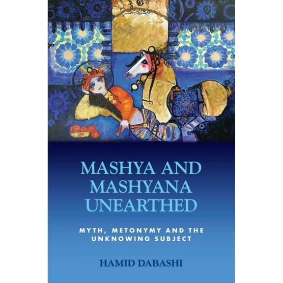 Mashya and Mashyana Unearthed: Myth, Metonymy and the Unknowing Subject, (Hardcover)