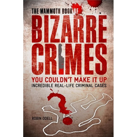 Pre-Owned The Mammoth Book of Bizarre Crimes (Mammoth Books) (Paperback) 1845297814 9781845297817