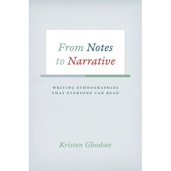 Chicago Guides to Writing, Editing, and Publishing: From Notes to Narrative : Writing Ethnographies That Everyone Can Read (Paperback)
