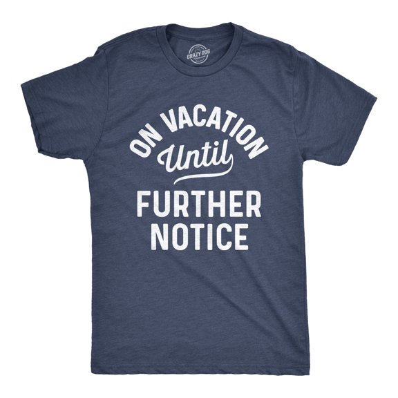 Mens On Vacation Until Further Notice T Shirt Funny Summer Holiday Tee Graphic Tees