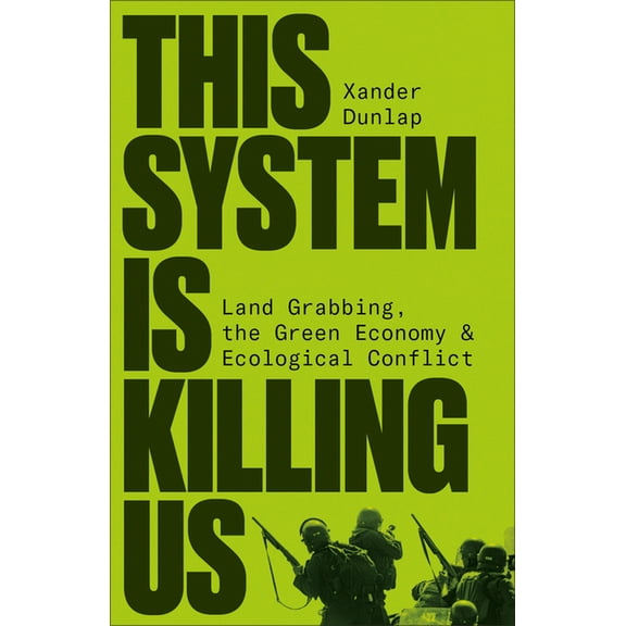 This System Is Killing Us: Land Grabbing, the Green Economy and Ecological Conflict, (Paperback)