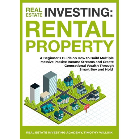 Real Estate Investing: Rental Property: A Beginner's Guide on How to Build Multiple Massive Passive Income Streams and Create Generational Wealth Through Smart Buy and Hold - (Best Streaming Rental Service)