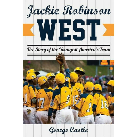 Jackie Robinson West : The Triumph and Tragedy of America’s Favorite Little League Team (Hardcover)