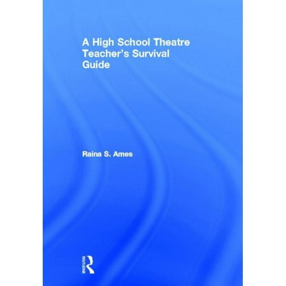 The High School Theatre Teacher's Survival Guide, (Hardcover)