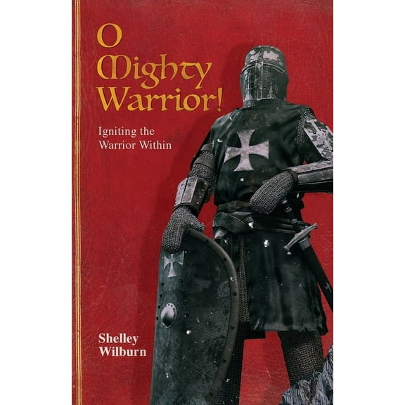 O Mighty Warrior: Igniting the Warrior Within, (Paperback)
