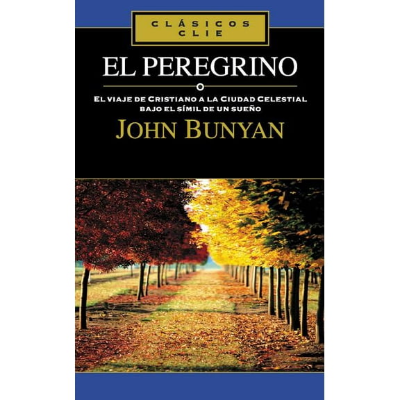 ClÃ¡sicos Clie El Peregrino: El Viaje de Cristiano a la Cuidad Celestial Bajo El SÃ­mil de Un SueÃ±o, (Paperback)