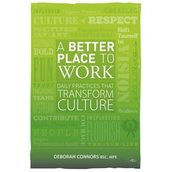 Better Place to Work : Daily Practices That Transform Culture