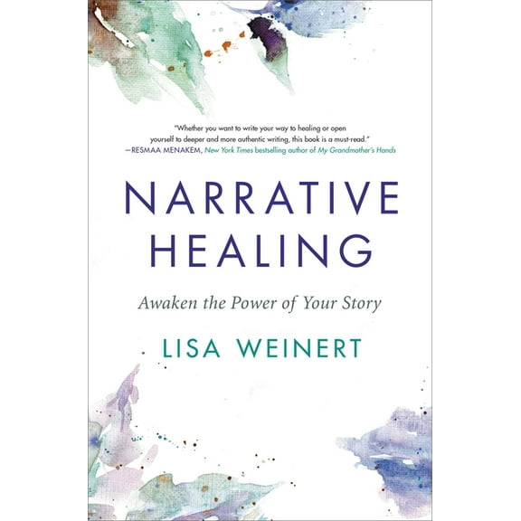 Narrative Healing: Awaken the Power of Your Story, (Hardcover)