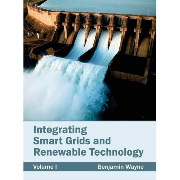 Integrating Smart Grids and Renewable Technology: Volume I, (Hardcover)