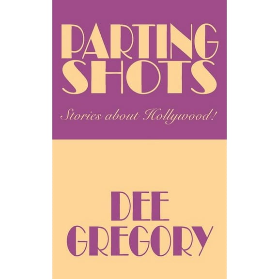 Parting Shots: Stories about Hollywood!